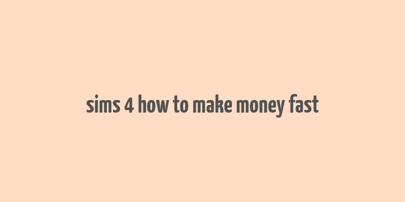 sims 4 how to make money fast