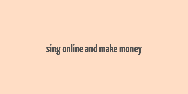 sing online and make money