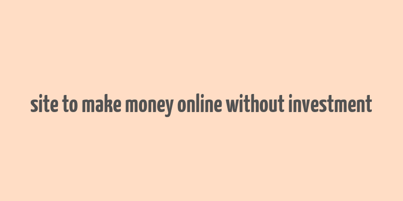 site to make money online without investment