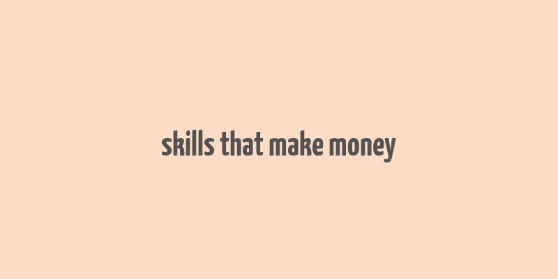 skills that make money