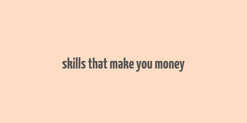 skills that make you money