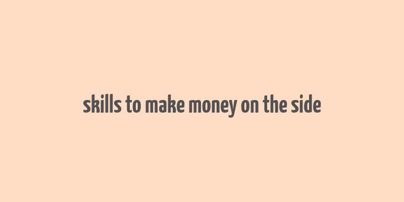 skills to make money on the side