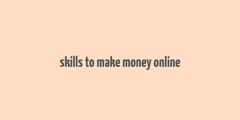 skills to make money online