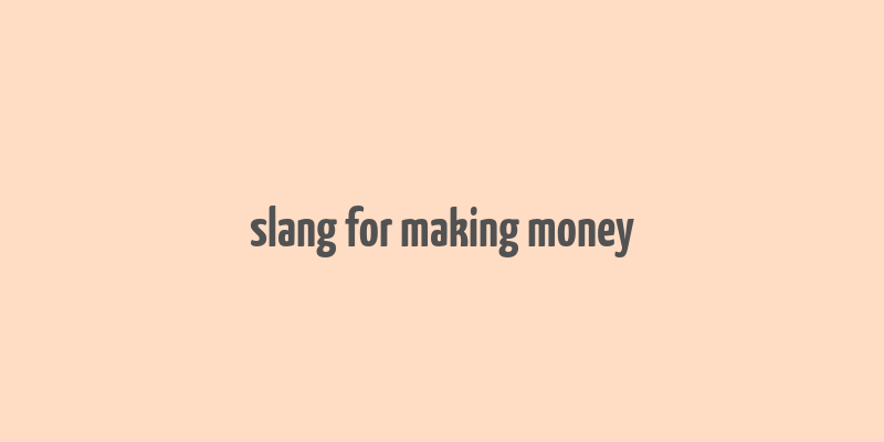 slang for making money