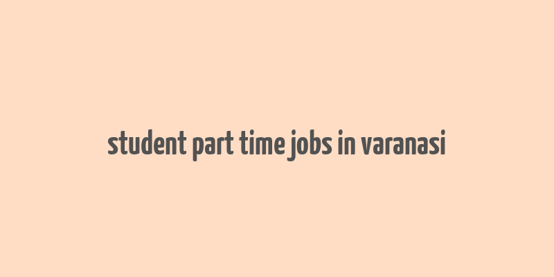 student part time jobs in varanasi