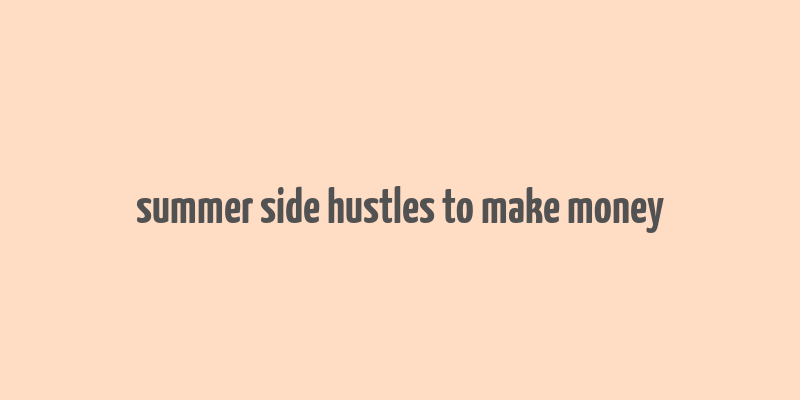 summer side hustles to make money