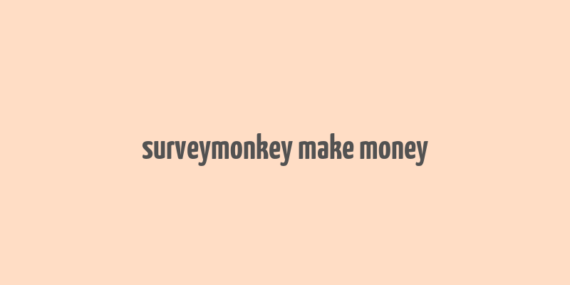 surveymonkey make money