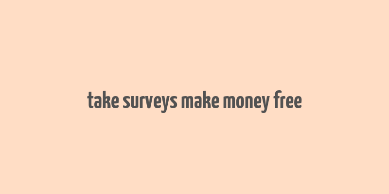 take surveys make money free