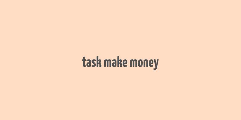 task make money