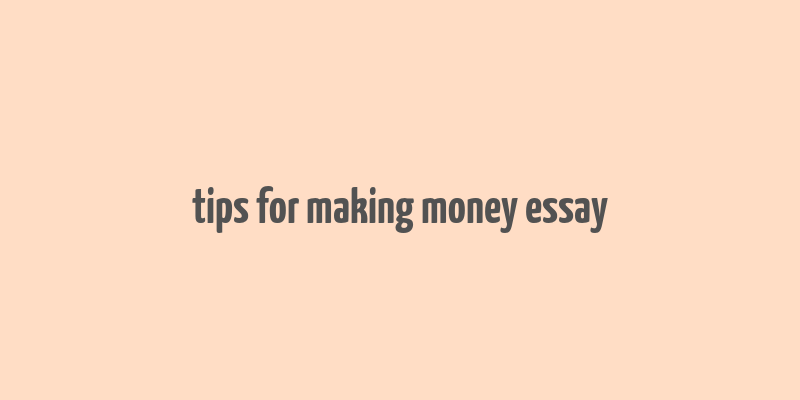 tips for making money essay