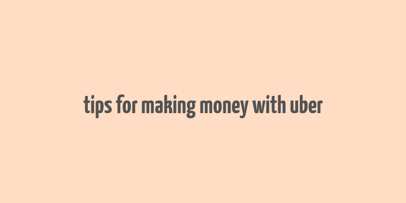 tips for making money with uber