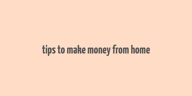 tips to make money from home