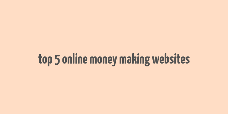 top 5 online money making websites