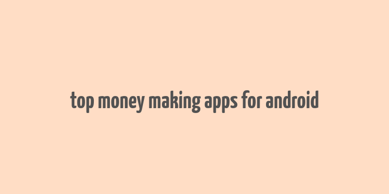 top money making apps for android