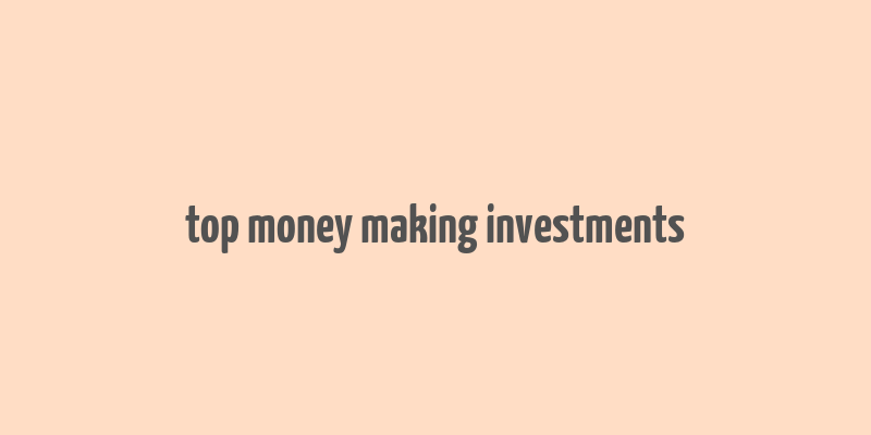 top money making investments