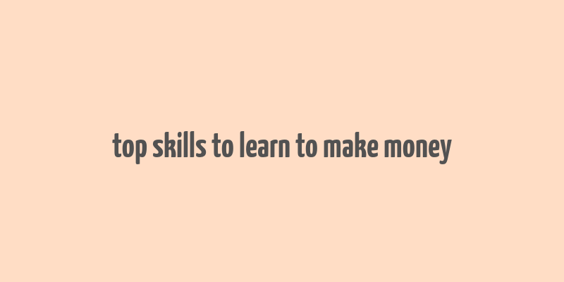 top skills to learn to make money