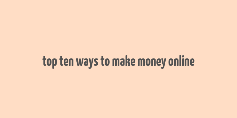 top ten ways to make money online