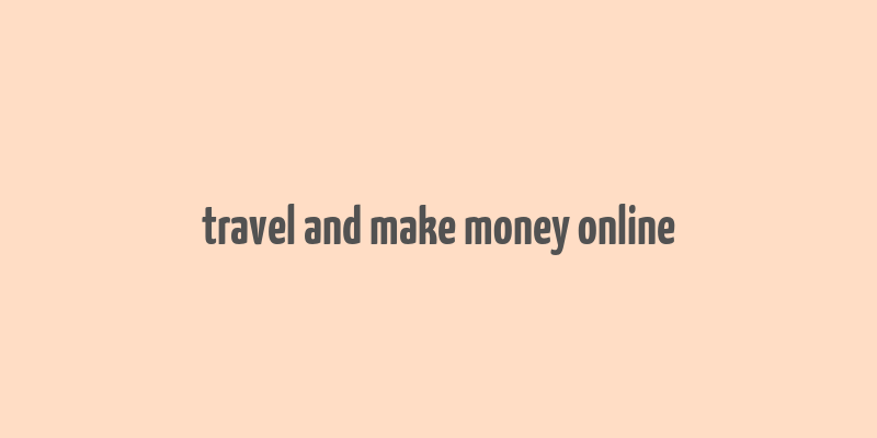 travel and make money online