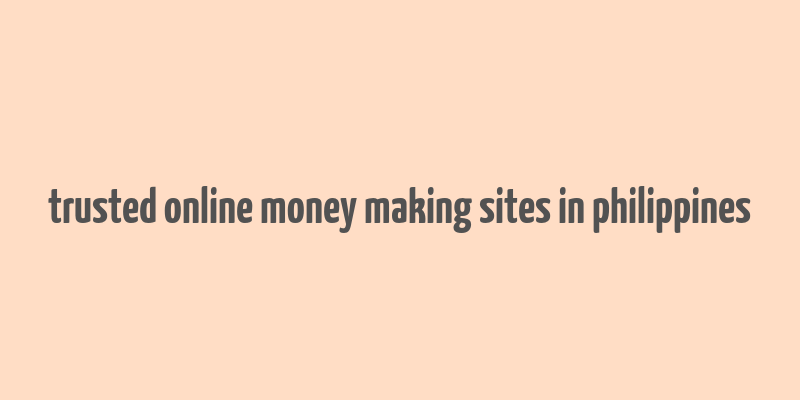 trusted online money making sites in philippines