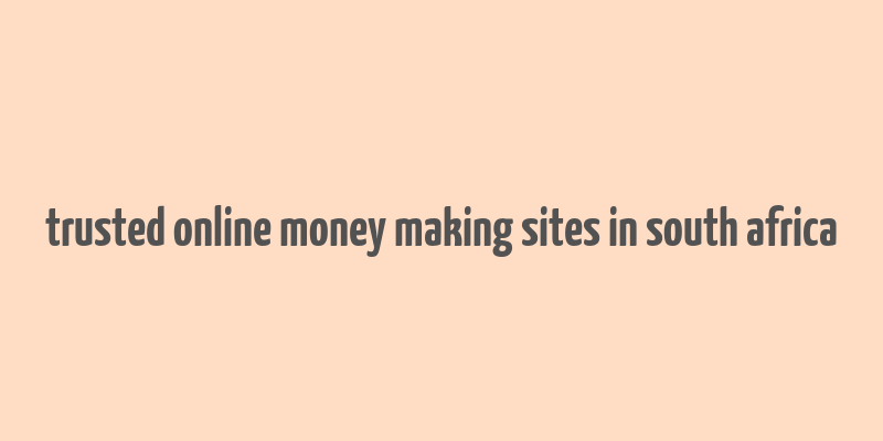 trusted online money making sites in south africa