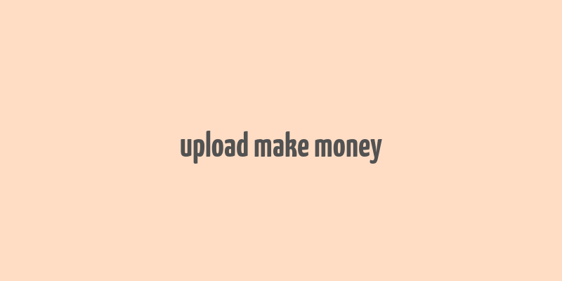 upload make money