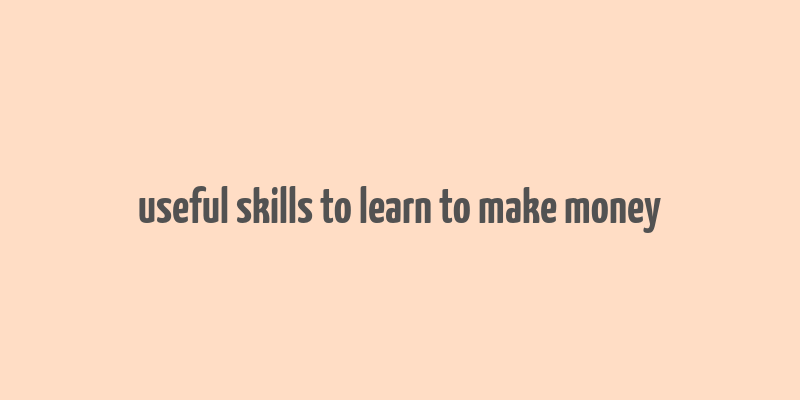 useful skills to learn to make money