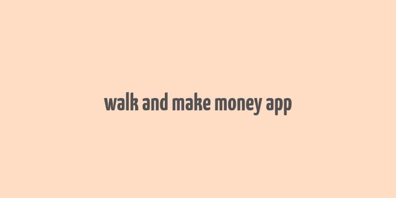 walk and make money app