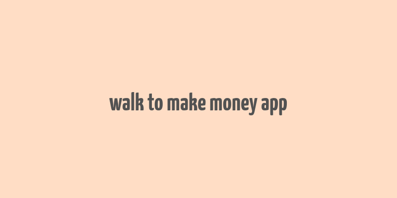 walk to make money app