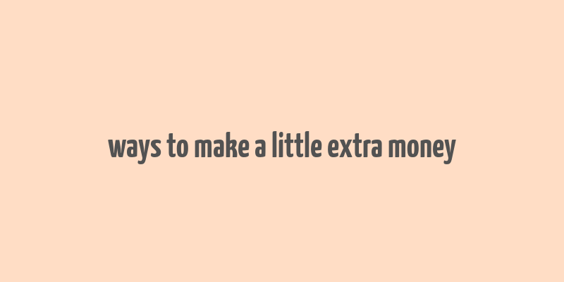 ways to make a little extra money