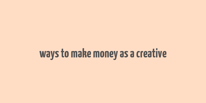 ways to make money as a creative