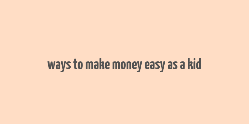 ways to make money easy as a kid