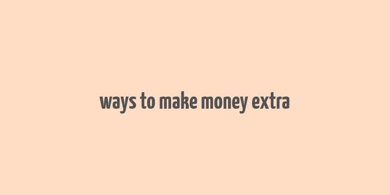 ways to make money extra