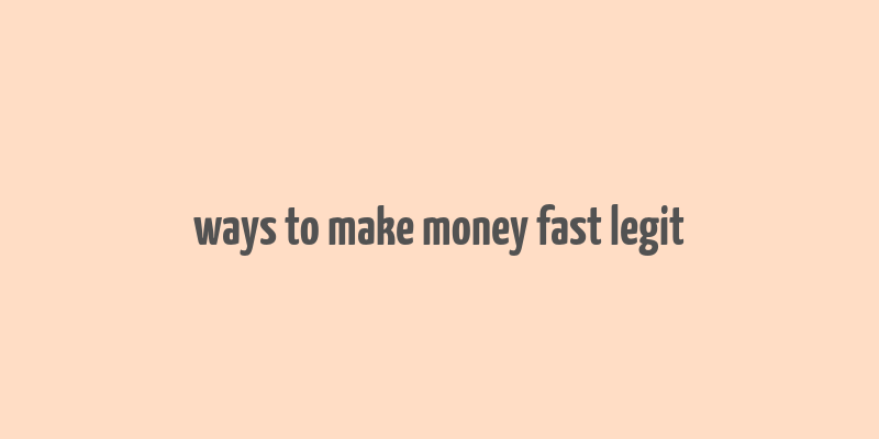 ways to make money fast legit