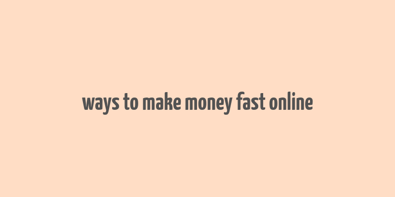 ways to make money fast online