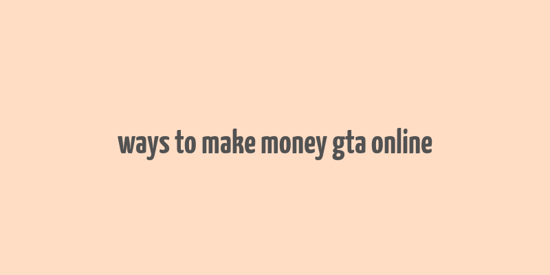 ways to make money gta online