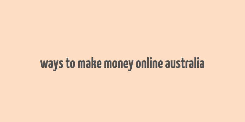 ways to make money online australia