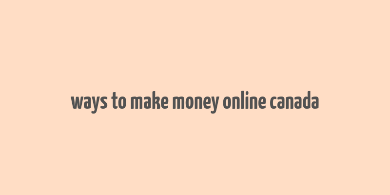 ways to make money online canada