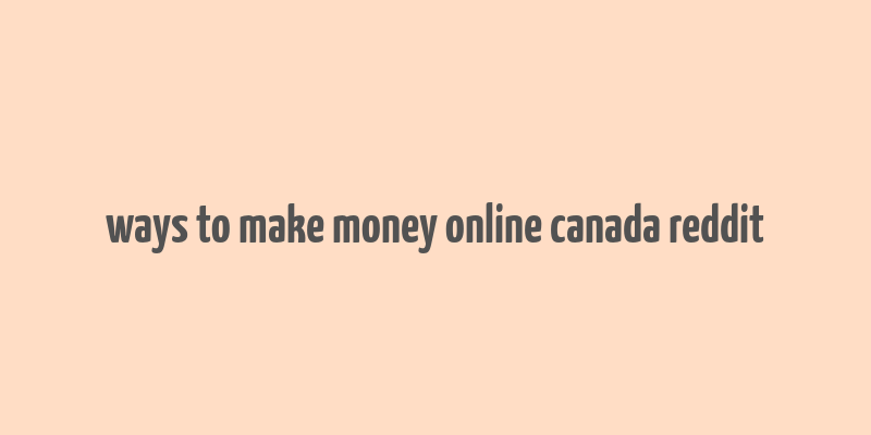 ways to make money online canada reddit