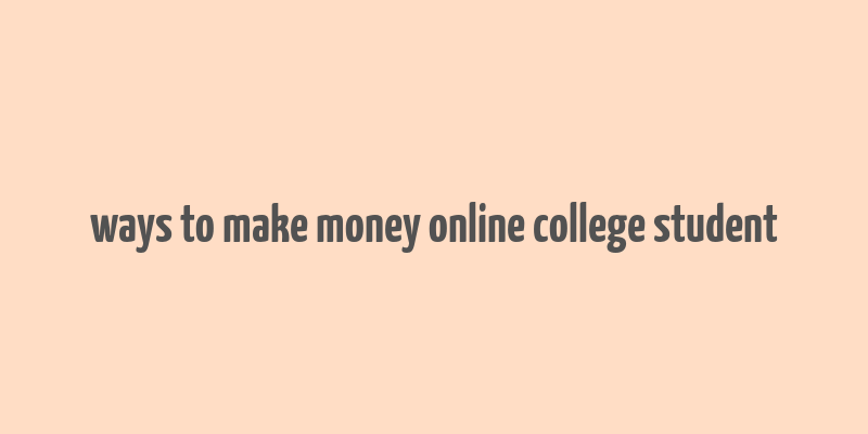 ways to make money online college student