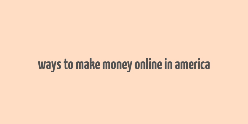 ways to make money online in america