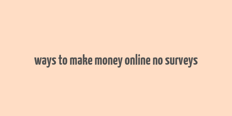 ways to make money online no surveys