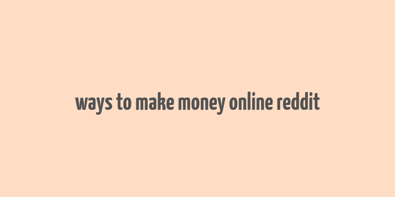 ways to make money online reddit