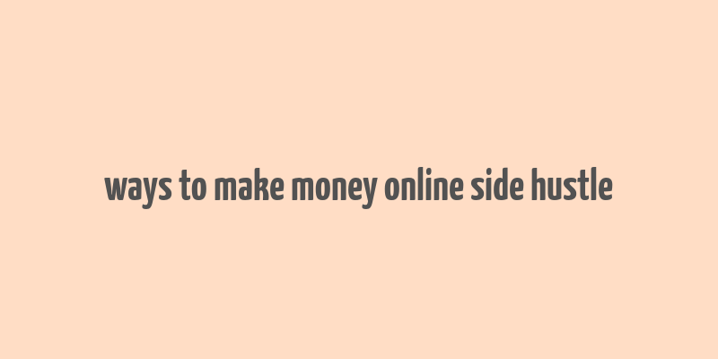 ways to make money online side hustle