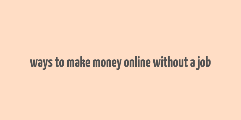 ways to make money online without a job