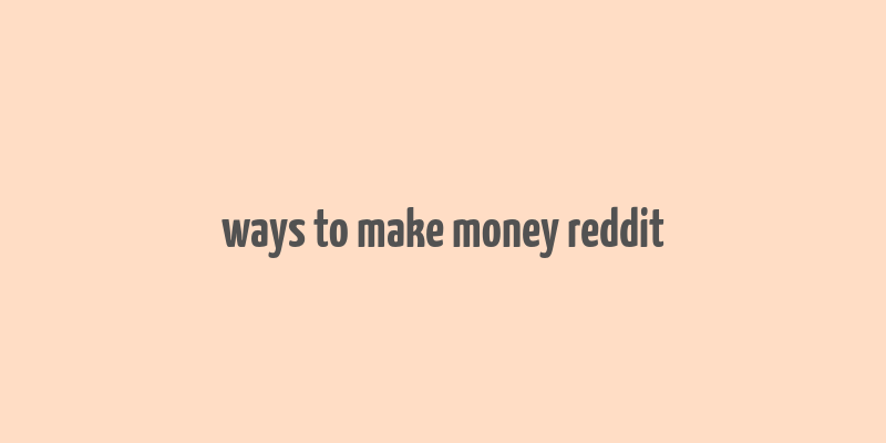 ways to make money reddit