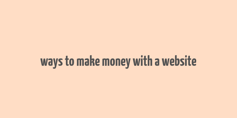 ways to make money with a website