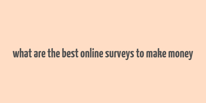 what are the best online surveys to make money