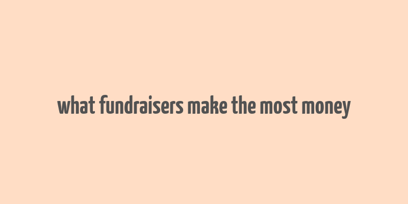 what fundraisers make the most money