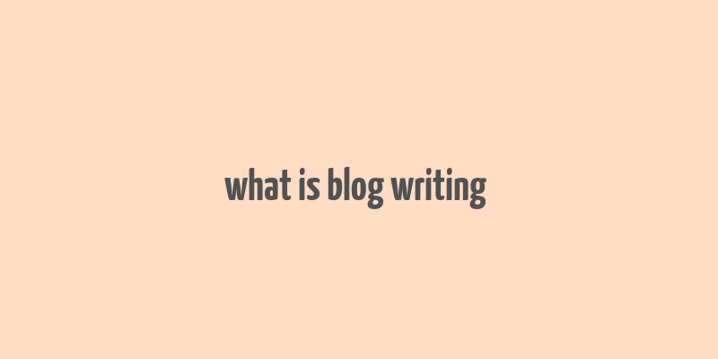 what is blog writing & make money