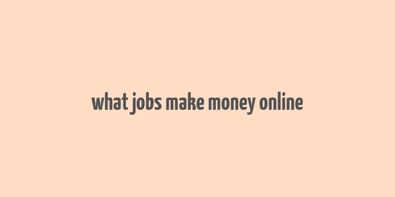 what jobs make money online